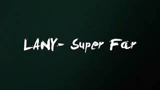 LANY- Super Far (Lyrics)