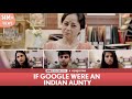 FilterCopy If Google Were An Indian Aunty Ft Sheeba Chadha Akash Deep Madhu Nayana