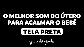 O MELHOR SOM PARA O BEBÊ DORMIR- 1H00 DE SOM DO ÚTERO SEM ANÚNCIOS 😴💤