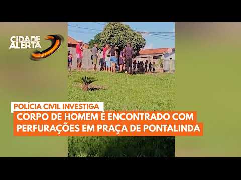 Homem é encontrado morto com perfurações em praça de Pontalinda