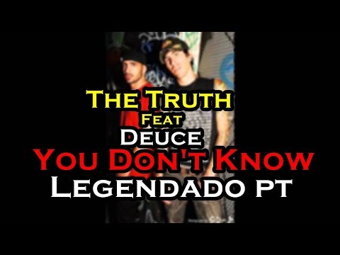 The Truth Feat Deuce - You Don't Know Legendado [PT-BR]