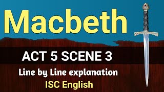 Macbeth : Act 5 Scene 3 | ISC | line by line explanation | English For All |  analysis | class 12