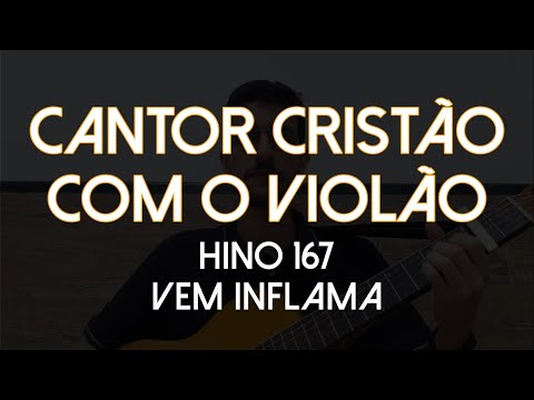 Hino 167 - Vem Inflama (Cantor Cristão com o Violão)