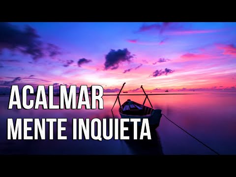 MÚSICA PARA ACALMAR MENTE INQUIETA E DORMIR BEM
