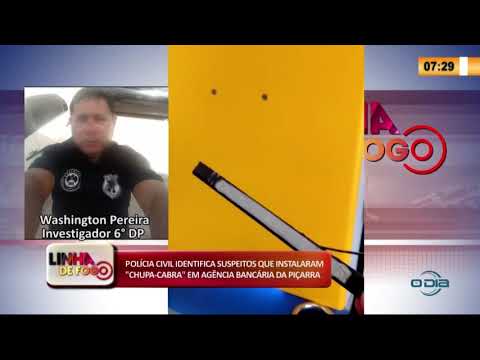 LINHA DE FOGO 13 02 2020 POLíCIA CIVIL IDENTIFICA SUSPEITOS QUE INSTALARAM "CHUPA-CABRA" EM BANCO