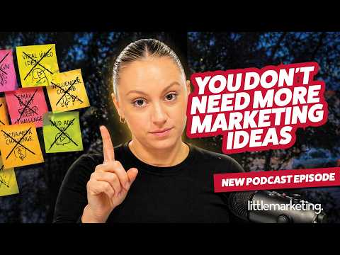 Why small businesses dont need more marketing ideas