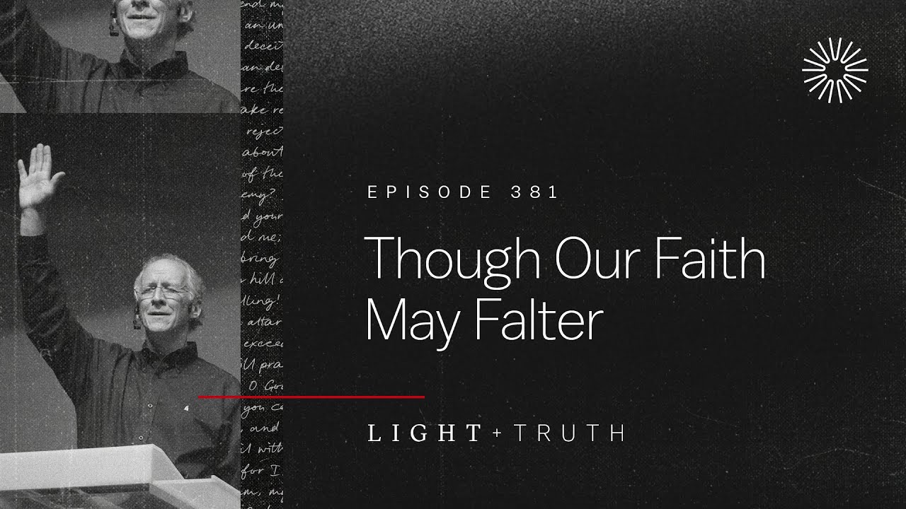 Though Our Faith May Falter