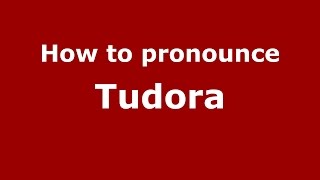 How to pronounce Tudora