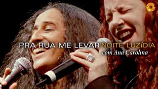 Maria Maria Bethânia e Ana Carolina - "Pra Rua Me Levar" (Ao Vivo) - Noite Luzidia
