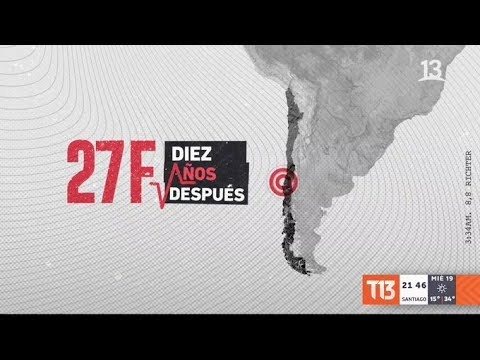 A 10 años del 27F: Terremoto y tsunami en Chile, una herida abierta (parte 1)