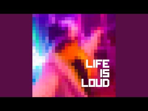 Life is Loud