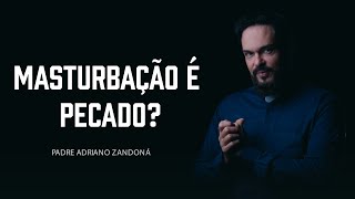 O que você pensa sobre a masturbação? Padre Adriano Zandoná