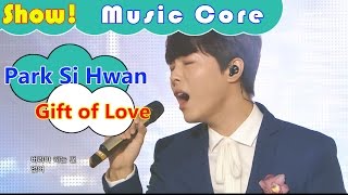 [HOT] Park Si Hwan -Gift of Love, 박시환 - 너 없이 행복할 수 있을까 Show Music core 20161119