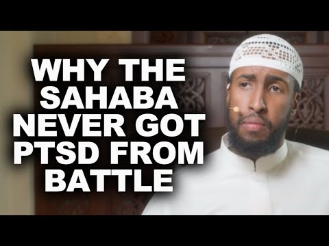 Why the Sahaba Never Got PTSD From Battle
