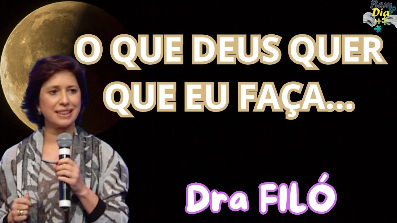 A VONTADE DE DEUS! O que Deus quer que eu faça? - Dra Filó