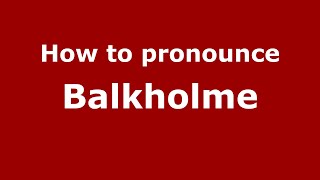 How to pronounce Balkholme