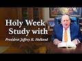 Jesus Christ S Final Hours An Easter Study With President Jeffrey R Holland