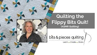 ASMR Quilting: The Flippy Bits Quilt