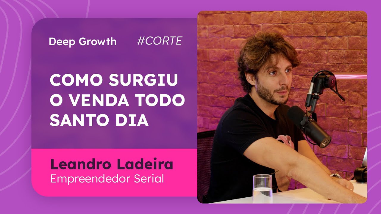Como surgiu o Venda Todo Santo Dia | Leandro Ladeira - Deep Growth #cortes