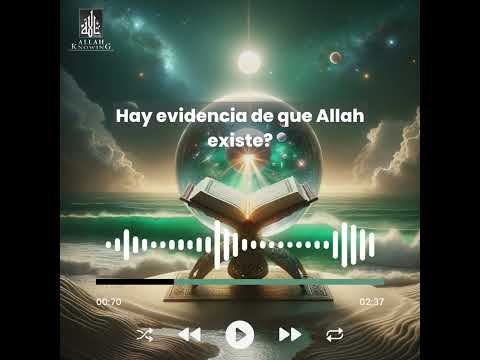 Hay evidencia de que Allah existe?