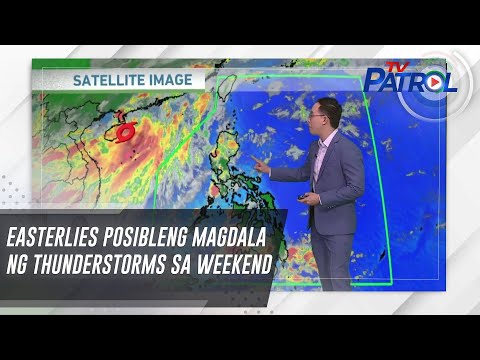 Easterlies posibleng magdala ng thunderstorms sa weekend TV Patrol