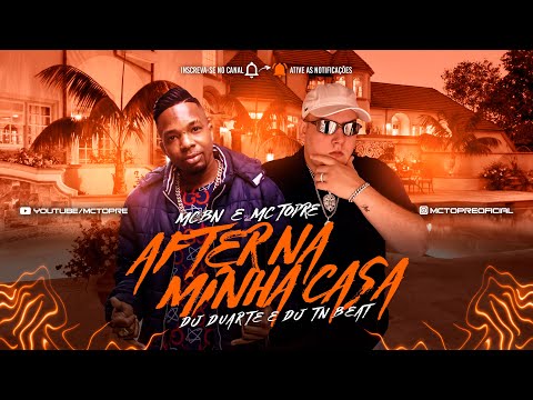 MC TOPRE E MC BN - AFTER NA MINHA CASA (DJ DUARTE E DJ TN BEAT)