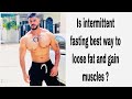 Is intermittent fasting the best way to gain muscles and loose fat ?