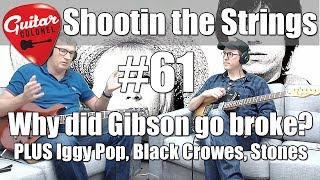 Shootin the Strings #61 - Why did Gibson go broke? Iggy Pop, Black Crowes, Rolling Stones