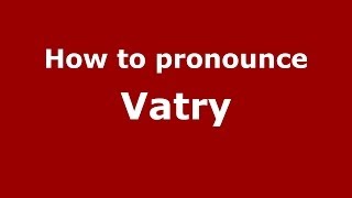 How to pronounce Vatry