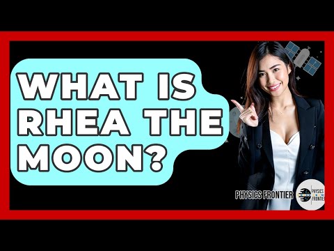 What Is Rhea The Moon? - Physics Frontier