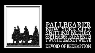Pallbearer - Devoid Of Redemption (Brooklyn 2012)