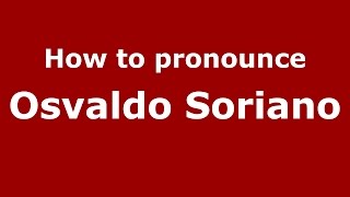 How to pronounce Osvaldo Soriano