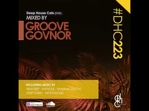 #DHC223 - Mixed By Groove Govnor [ Deep House Mix / Deep Tech South Africa ]
