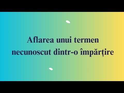 Aflarea unui termen necunoscut dintr o impartire