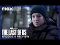 Episode 8 Preview | The Last of Us | HBO Max