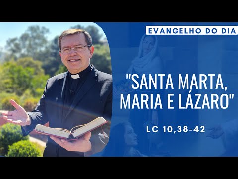 EVANGELHO DO DIA 29/07 (6ª feira):  SANTA MARTA, MARIA E LÁZARO Lc 10,38-42