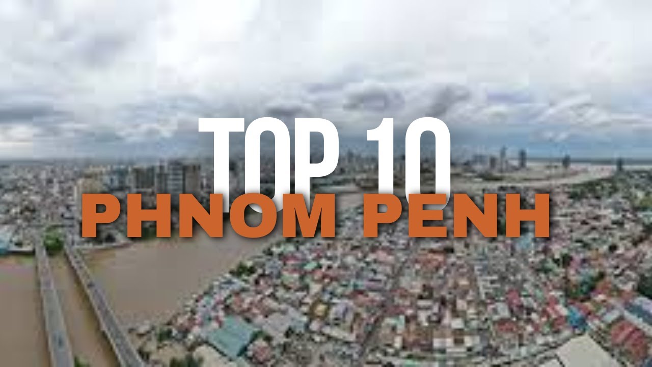 Top 10 Things to Do in Phnom Penh