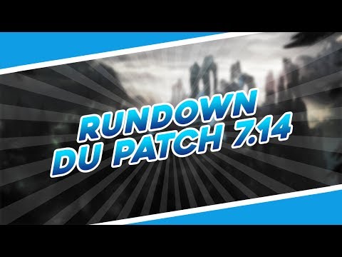 Rundown du Patch 7.14