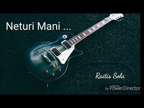Neturi Mani - Raitis Sola