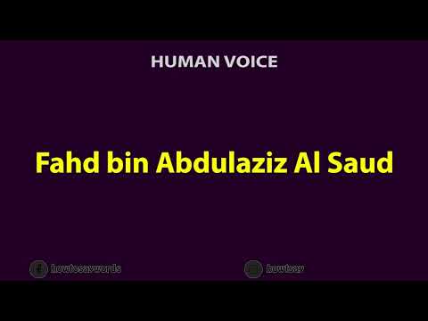 How To Pronounce Fahd bin Abdulaziz Al Saud