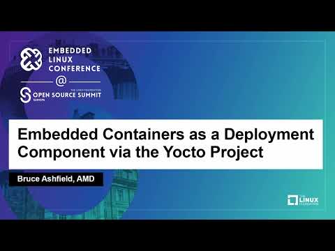 Embedded Containers as a Deployment Component via the Yocto Project - Bruce Ashfield, AMD