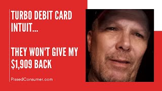They won't give my $1,909 back (Turbo Debit Card Intuit Reviews)