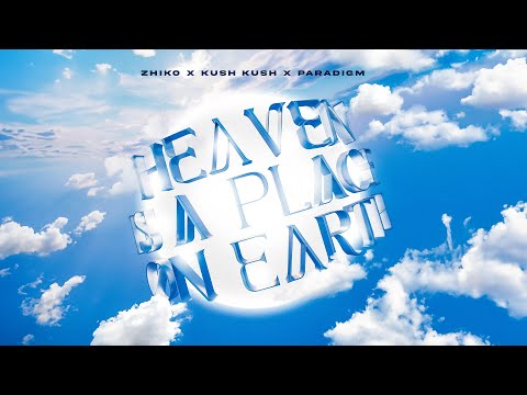 ZHIKO, Kush Kush, Paradigm - Heaven Is A Place On Earth (Official Visualizer)