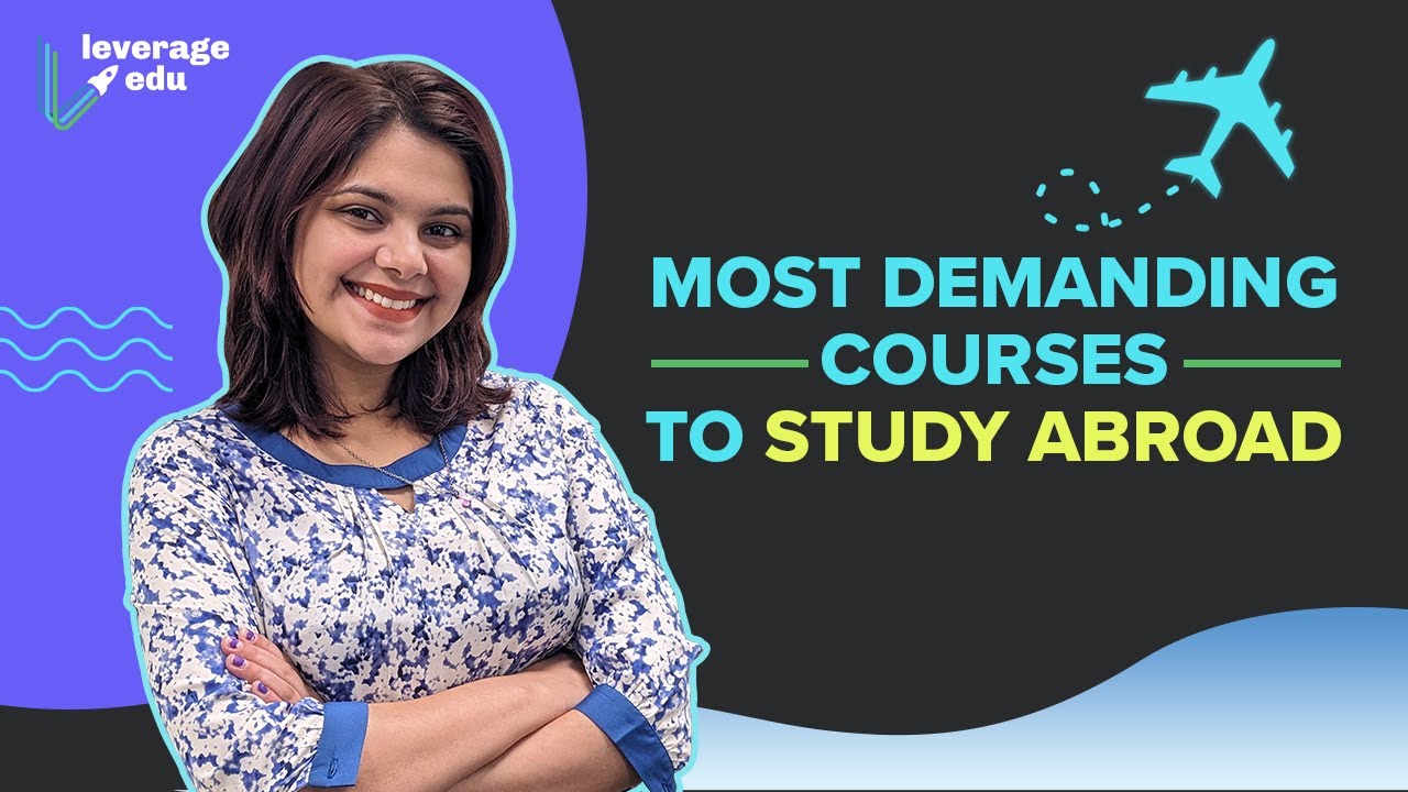 Most Demanding Courses to Study Abroad | Don't Miss These Courses for Abroad Studies | Leverage Edu