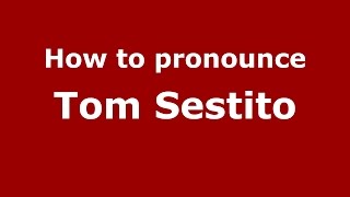 How to pronounce Tom Sestito