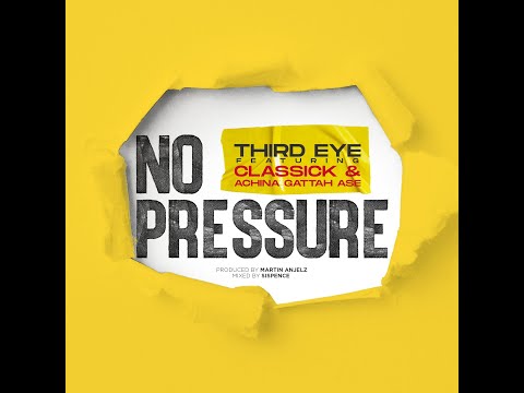 Third Eye-No Pressure Ft Classick X Achina Gattah Ase