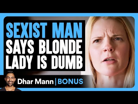 SEXIST MAN Says BLONDE LADY Is Dumb | Dhar Mann Bonus!