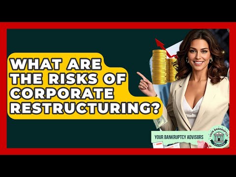 What Are The Risks Of Corporate Restructuring? - Your Bankruptcy Advisors
