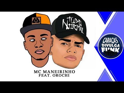 MC Maneirinho Feat. Orochi - Se Você Tiver Atoa/Me Chama (Música Nova) Lançamento 2018