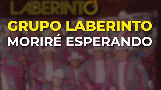 Grupo Laberinto - Moriré Esperando (Audio Oficial)